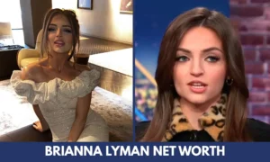 Brianna Lyman Net Worth